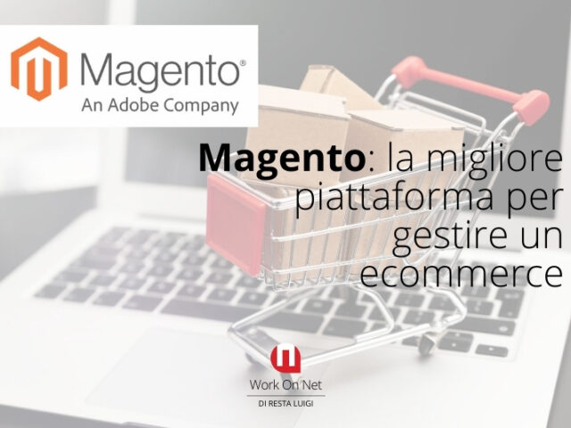 Magento: la migliore piattaforma per gestire un ecommerce